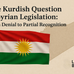 The Kurdish Question in Syrian Legislation: From Denial to Partial Recognition